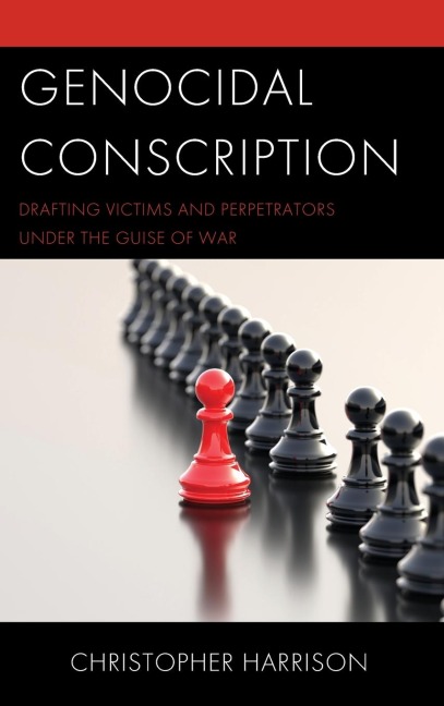 Genocidal Conscription: Drafting Victims and Perpetrators under the Guise of War