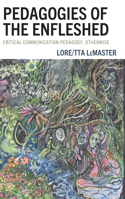 Pedagogies of the Enfleshed: Critical Communication Pedagogy, Otherwise