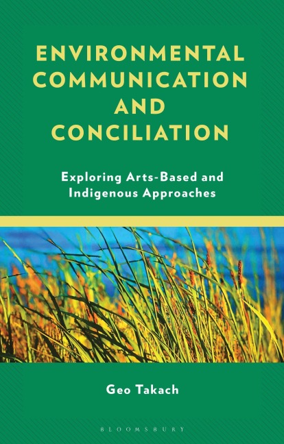 Environmental Communication and Conciliation: Exploring Arts-Based and Indigenous Approaches