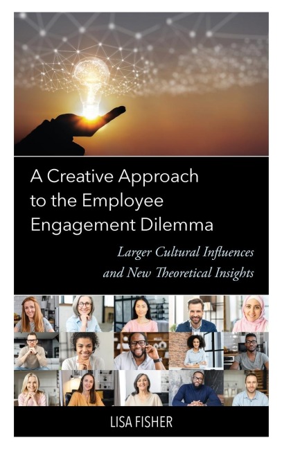 Creative Approach to the Employee Engagement Dilemma: Larger Cultural Influences and New Theoretical Insights