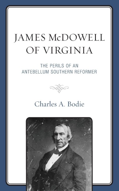 James McDowell of Virginia: The Perils of an Antebellum Southern Reformer