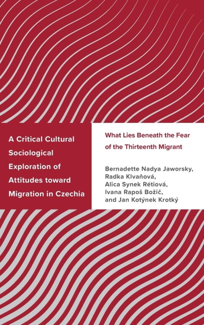 Critical Cultural Sociological Exploration of Attitudes toward Migration in Czechia: What Lies Beneath the Fear of the Thirteenth Migrant