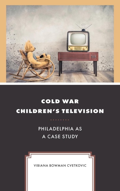Cold War Childrens Television: Philadelphia as a Case Study