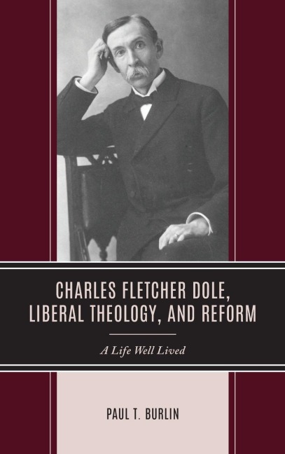 Charles Fletcher Dole, Liberal Theology, and Reform: A Life Well Lived