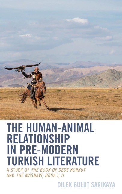 Human-Animal Relationship in Pre-Modern Turkish Literature: A Study of The Book of Dede Korkut and The Masnavi, Book I, II