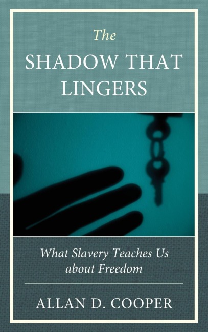 Shadow that Lingers: What Slavery Teaches Us about Freedom