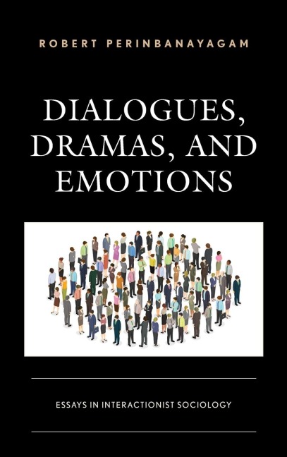 Dialogues, Dramas, and Emotions: Essays in Interactionist Sociology