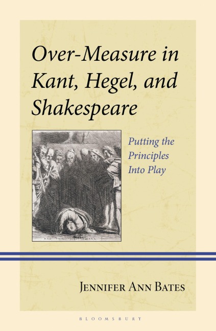 Over-Measure in Kant, Hegel, and Shakespeare: Putting the Principles Into Play