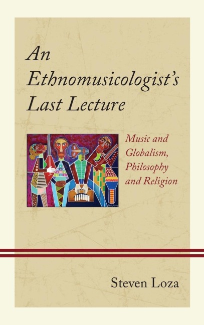 Ethnomusicologist's Last Lecture: Music and Globalism, Philosophy and Religion