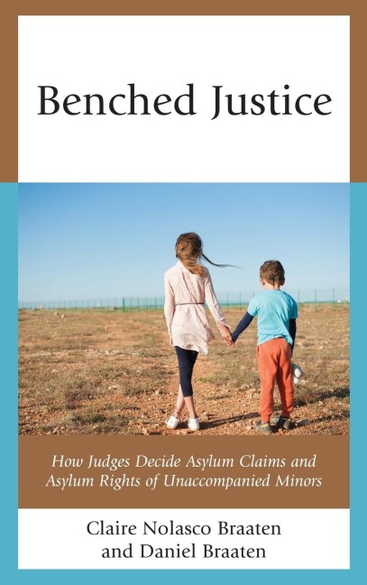 Benched Justice: How Judges Decide Asylum Claims and Asylum Rights of Unaccompanied Minors