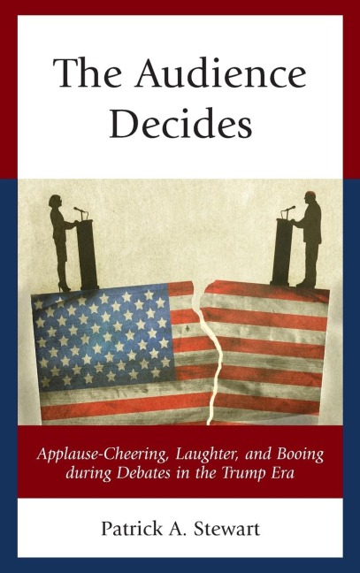 Audience Decides: Applause-Cheering, Laughter, and Booing during Debates in the Trump Era