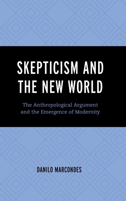 Skepticism and the New World: The Anthropological Argument and the Emergence of Modernity
