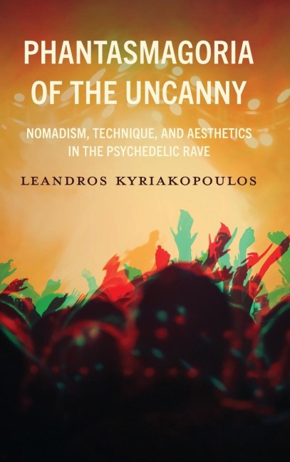 Phantasmagoria of the Uncanny: Nomadism, Technique, and Aesthetics in the Psychedelic Rave