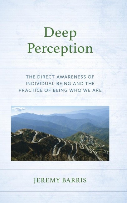 Deep Perception: The Direct Awareness of Individual Being and the Practice of Being Who We Are