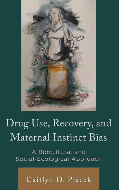 Drug Use, Recovery, and Maternal Instinct Bias: A Biocultural and Social-Ecological Approach