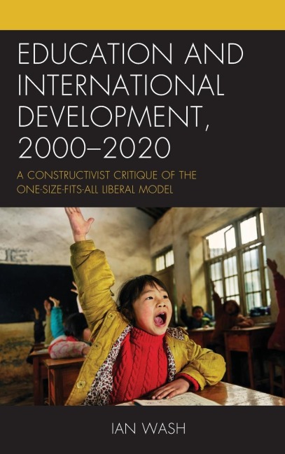 Education and International Development, 2000-2020: A Constructivist Critique of the One-size-fits-all Liberal Model