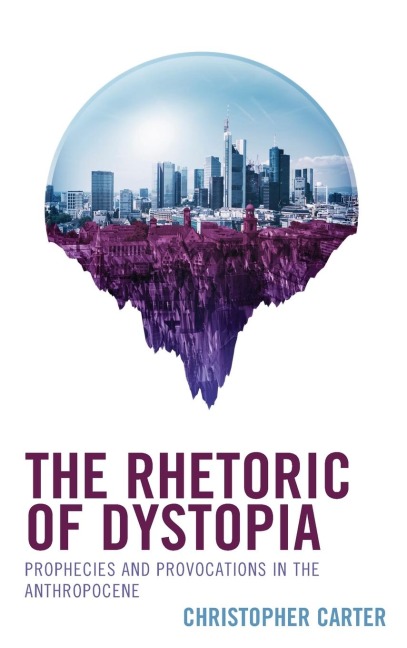 Rhetoric of Dystopia: Prophecies and Provocations in the Anthropocene