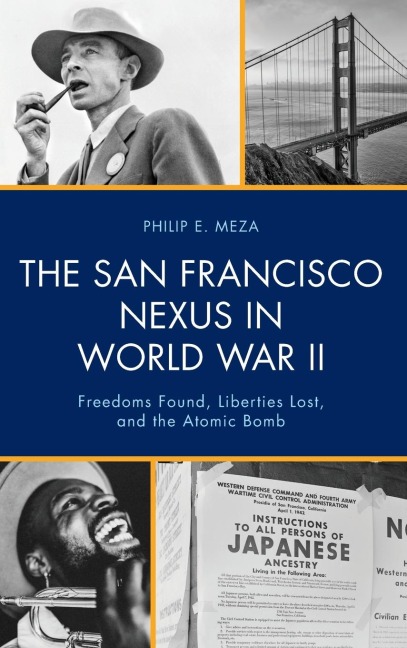 San Francisco Nexus in World War II: Freedoms Found, Liberties Lost, and the Atomic Bomb