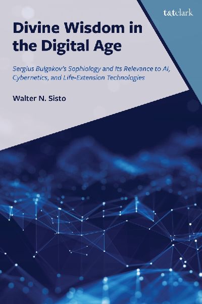 Divine Wisdom in the Digital Age: Sergius Bulgakov's Sophiology and Its Relevance to Ai, Cybernetics, and Life-Extension Technologies