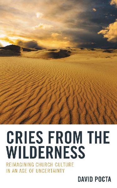 Cries from the Wilderness: Reimagining Church Culture in an Age of Uncertainty