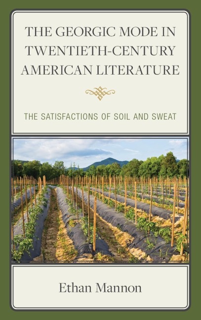 Georgic Mode in Twentieth-Century American Literature: The Satisfactions of Soil and Sweat