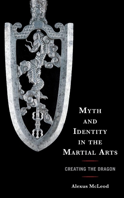 Myth and Identity in the Martial Arts: Creating the Dragon
