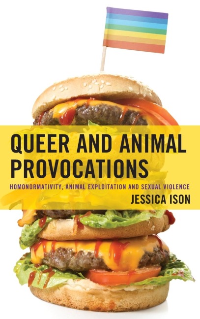 Queer and Animal Provocations: Homonormativity, Animal Exploitation and Sexual Violence