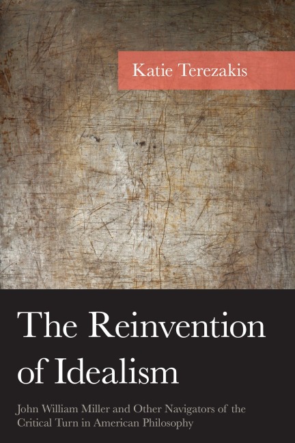 The Reinvention of Idealism: John William Miller and Other Navigators of the Critical Turn in American Philosophy