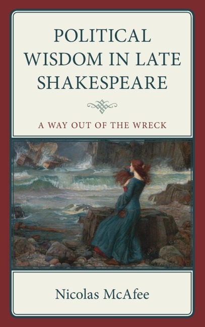 Political Wisdom in Late Shakespeare: A Way Out of the Wreck