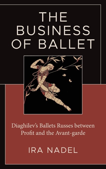 Business of Ballet: Diaghilevs Ballets Russes between Profit and the Avant-garde