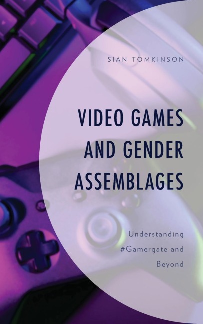 Video Games and Gender Assemblages: Understanding #Gamergate and Beyond
