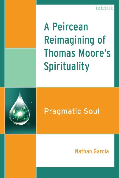 A Peircean Reimagining of Thomas Moores Spirituality: Pragmatic Soul