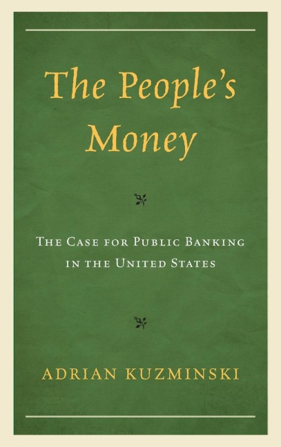 People's Money: The Case for Public Banking in the United States