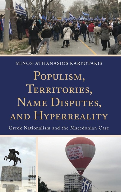 Populism, Territories, Name Disputes, and Hyperreality: Greek Nationalism and the Macedonian Case