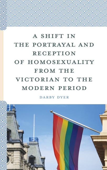 Shift in the Portrayal and Reception of Homosexuality from the Victorian to the Modern Period