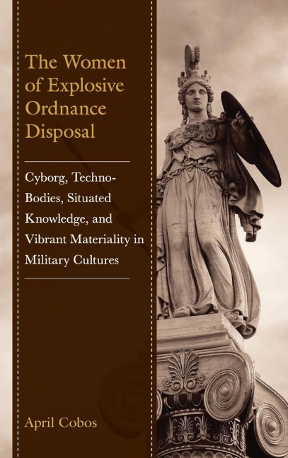 Women of Explosive Ordnance Disposal: Cyborg, Techno-Bodies, Situated Knowledge, and Vibrant Materiality in Military Cultures