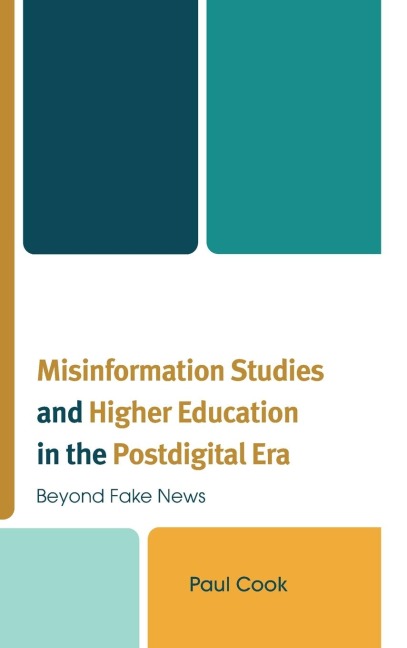 Misinformation Studies and Higher Education in the Postdigital Era: Beyond Fake News