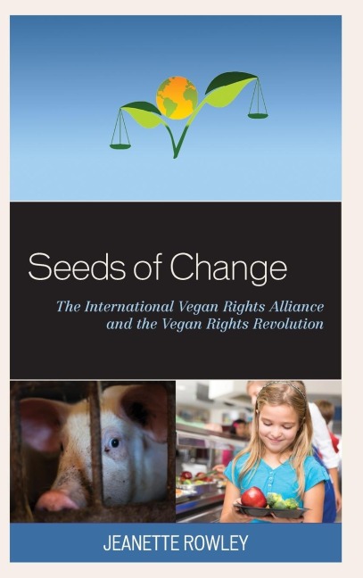 Seeds of Change: The International Vegan Rights Alliance and the Vegan Rights Revolution