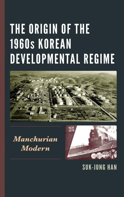 Origin of the 1960s Korean Developmental Regime: Manchurian Modern