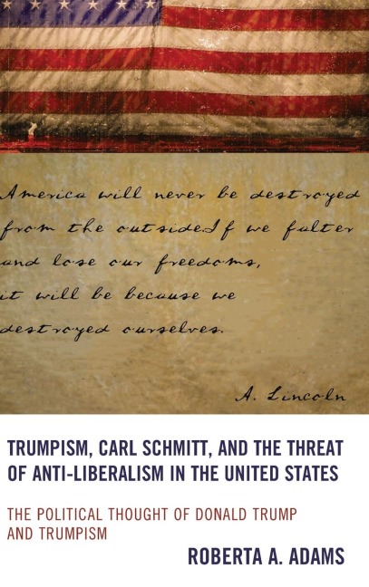 Trumpism, Carl Schmitt, and the Threat of Anti-Liberalism in the United States: The Political Thought of Donald Trump and Trumpism