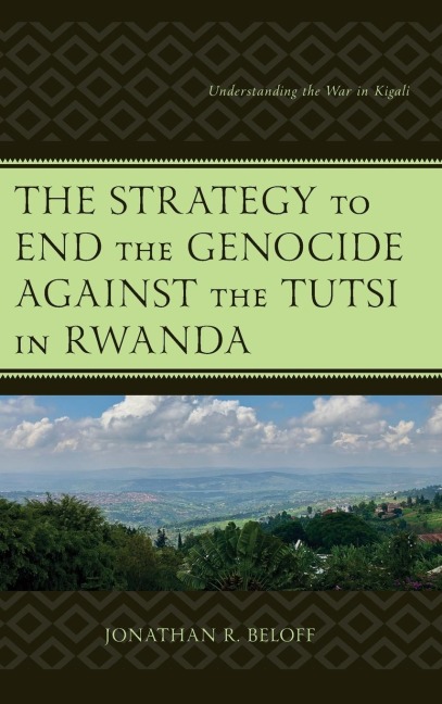 Strategy to End the Genocide against the Tutsi in Rwanda: Understanding the War in Kigali