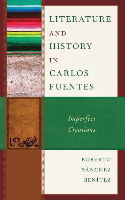 Literature and History in Carlos Fuentes: Imperfect Creations