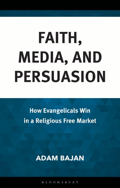 Faith, Media, and Persuasion: How Evangelicals Win in a Religious Free Market