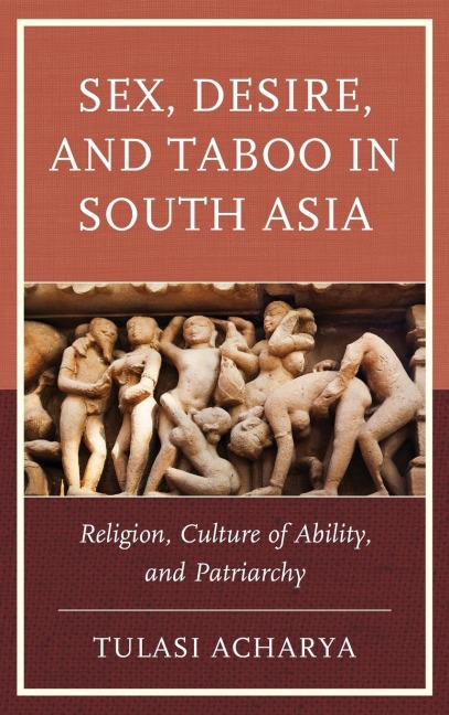 Sex, Desire, and Taboo in South Asia Religion, Culture of Ability, and Patriarchy