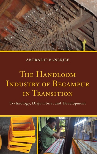 Handloom Industry of Begampur in Transition: Technology, Disjuncture, and Development