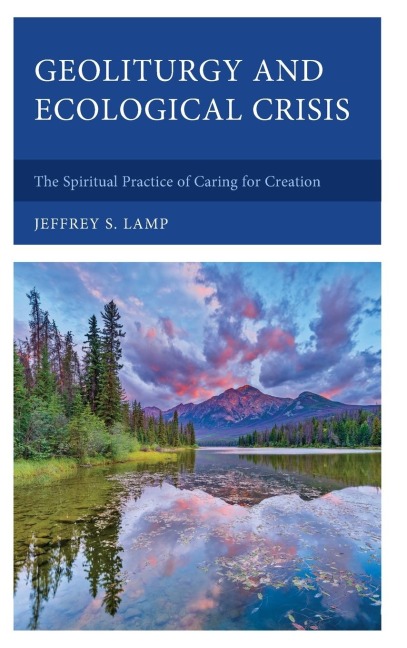 Geoliturgy and Ecological Crisis: The Spiritual Practice of Caring for Creation