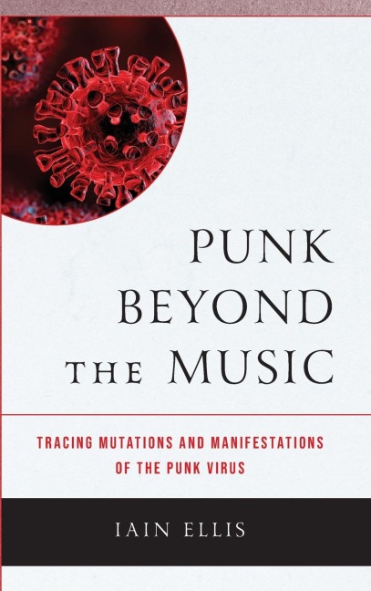 Punk Beyond the Music: Tracing Mutations and Manifestations of the Punk Virus