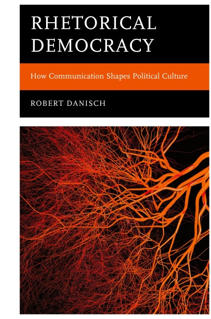Rhetorical Democracy: How Communication Shapes Political Culture
