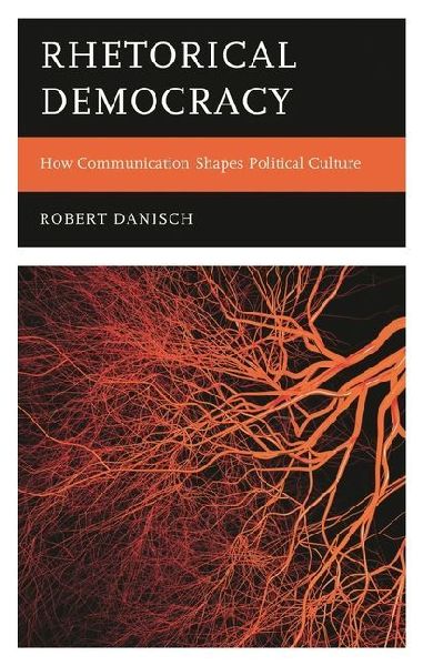 Rhetorical Democracy: How Communication Shapes Political Culture