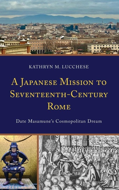 Japanese Mission to Seventeenth-Century Rome: Date Masamune's Cosmopolitan Dream